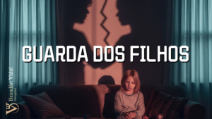 Guarda dos Filhos no Divórcio: Como funciona e o que você precisa saber